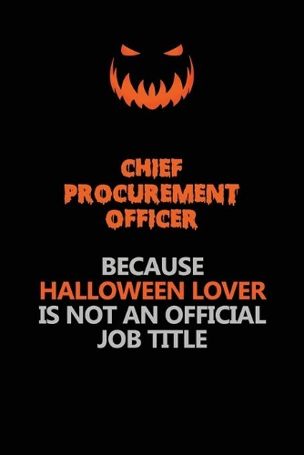 Chief Procurement officer Because Halloween Lover Is Not An Official Job Title: Halloween Scary Pumpkin Jack O'Lantern 120 Pages 6x9 Blank Lined Paper Notebook Journal