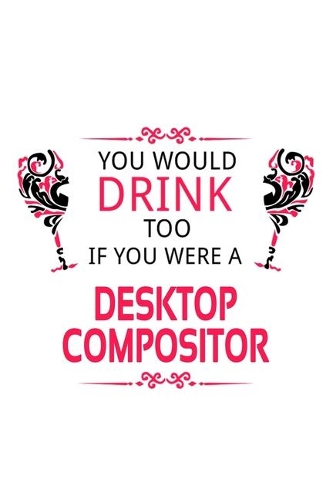You Would Drink Too If You Were A Desktop Compositor
