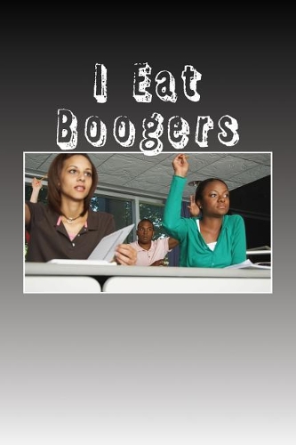 I Eat Boogers
