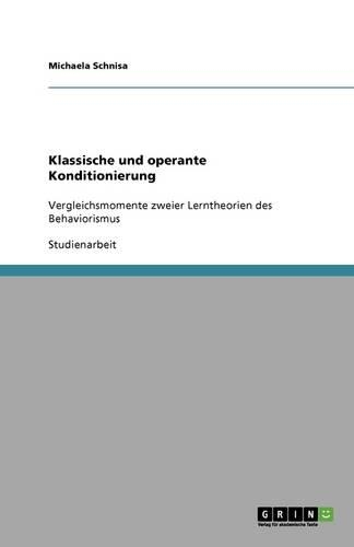 Klassische und operante Konditionierung. Vergleichsmomente zweier Lerntheorien des Behaviorismus