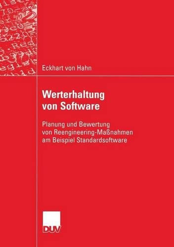 Werterhaltung von Software: Planung und Bewertung von Reengineering-Maßnahmen am Beispiel Standardsoftware(Wirtschaftsinformatik)