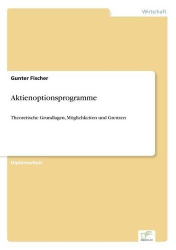 Aktienoptionsprogramme: Theoretische Grundlagen, Möglichkeiten und Grenzen(German)