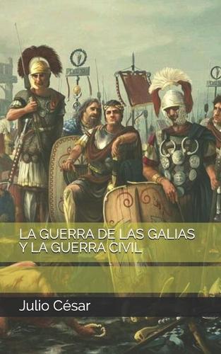 La Guerra de Las Galias Y La Guerra Civil