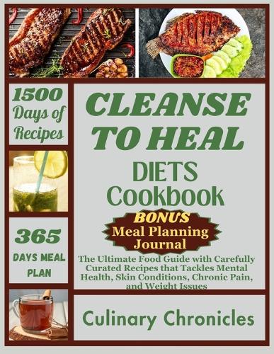 Cleanse to Heal Diet Cookbook: The Ultimate Food Guide with Carefully Curated Recipes that Tackles Mental Health, Skin Conditions, Chronic Pain, and Weight Issues