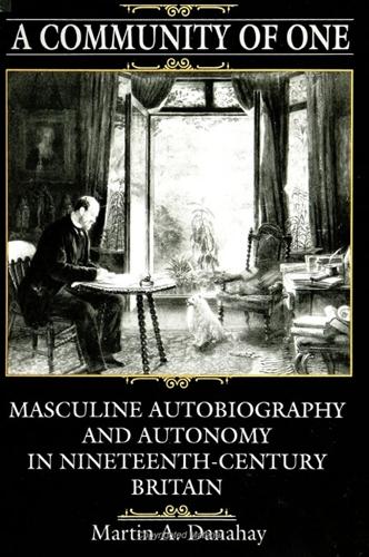 A Community of One: Masculine Autobiography and Autonomy in Nineteenth-Century Britain(SUNY series, The Margins of Literature)