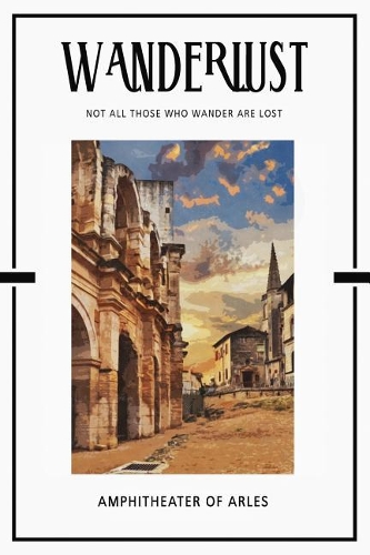 Amphitheater of Arles: Trip Visit Souvenirs Daily Notebook Journal Diary Notepad