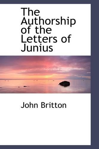 The Authorship of the Letters of Junius: (English)