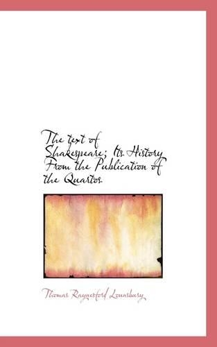 The Text of Shakespeare; Its History from the Publication of the Quartos