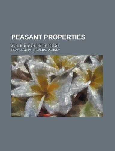 Peasant Properties (Volume 1); And Other Selected Essays