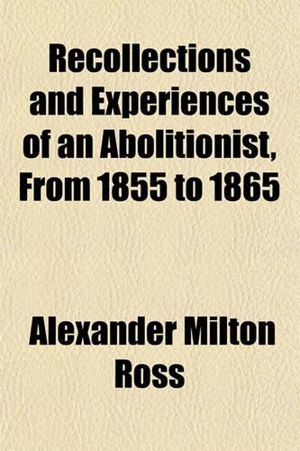 Recollections and Experiences of an Abolitionist, from 1855 to 1865: (English)