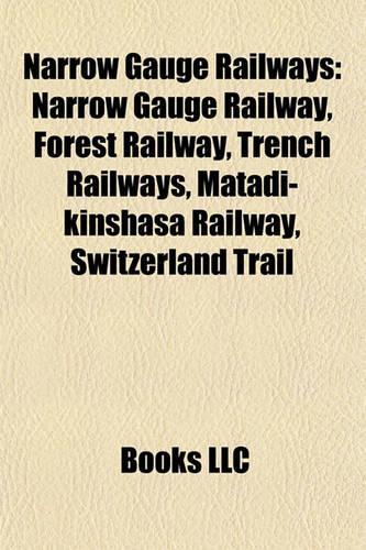Narrow Gauge Railways: Narrow Gauge Railway, Forest Railway, Voie Ferree D'Interet Local, Trench Railways(English)