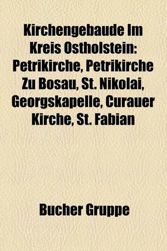 Kirchengebaude Im Kreis Ostholstein: Petrikirche, Petrikirche Zu Bosau, St. Nikolai, Georgskapelle, Curauer Kirche, St. Fabian(German)