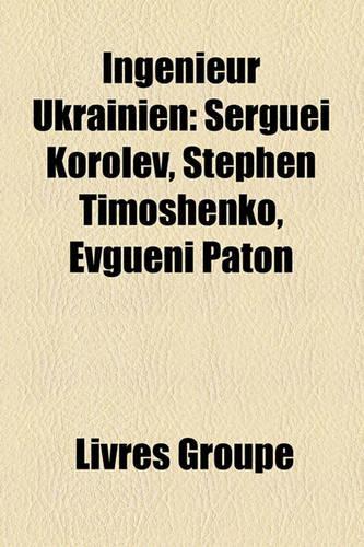 Ingnieur Ukrainien: Sergue Korolev, Stephen Timoshenko, Evgueni Paton(French)