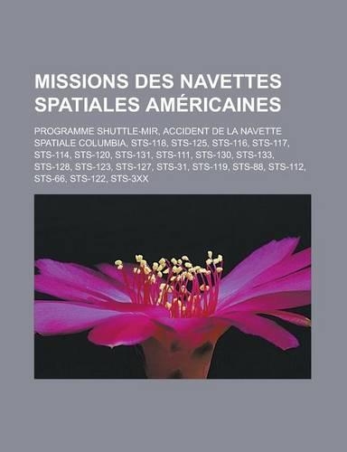 Missions Des Navettes Spatiales Americaines: Programme Shuttle-Mir, Accident de La Navette Spatiale Columbia, Sts-118, Sts-125, Sts-116, Sts-117, Sts-114, Sts-120, Sts-131, Sts-111, Sts-130, St(French)
