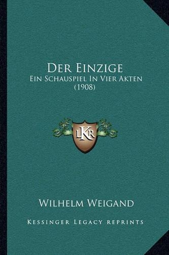 Der Einzige: Ein Schauspiel In Vier Akten (1908)(German)