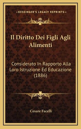 Il Diritto Dei Figli Agli Alimenti: Considerato In Rapporto Alla Loro Istruzione Ed Educazione (1886)