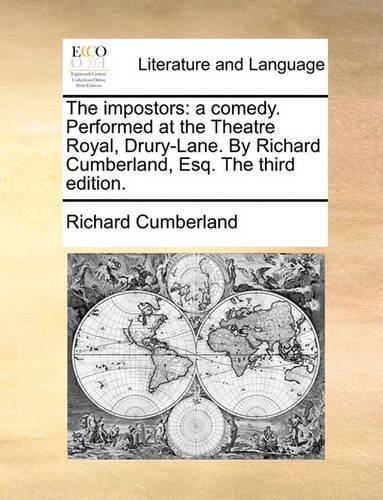 The Impostors: A Comedy. Performed at the Theatre Royal, Drury-Lane. by Richard Cumberland, Esq. the Third Edition.(English)