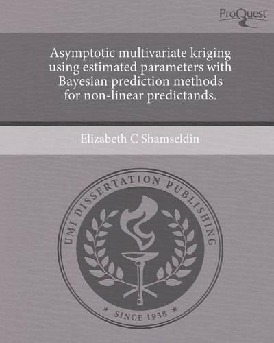 Asymptotic Multivariate Kriging Using Estimated Parameters with Bayesian Prediction Methods for Non-Linear Predictands: (English)