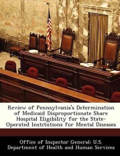 Review of Pennsylvania's Determination of Medicaid Disproportionate Share Hospital Eligibility for the State-Operated Institutions for Mental Diseases