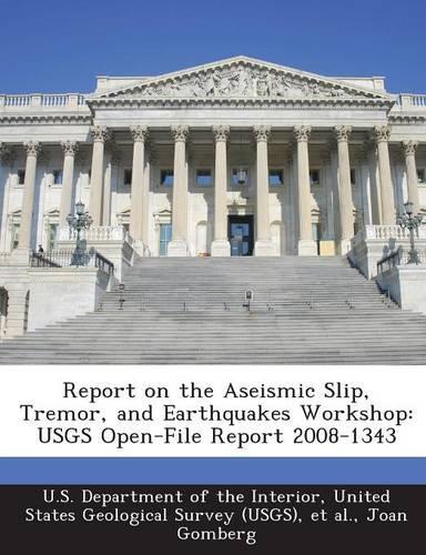 Report on the Aseismic Slip, Tremor, and Earthquakes Workshop: Usgs Open-File Report 2008-1343(English)