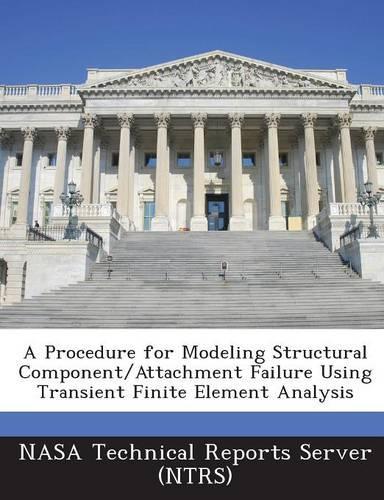 A Procedure for Modeling Structural Component/Attachment Failure Using Transient Finite Element Analysis: (English)