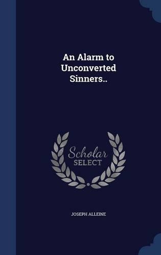 An Alarm to Unconverted Sinners..