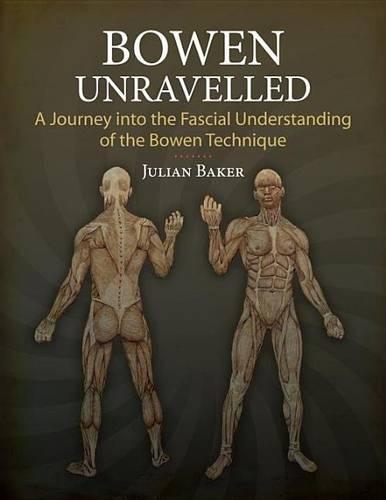 Bowen Unravelled: A Journey Into the Fascial Understanding of the Bowen Technique