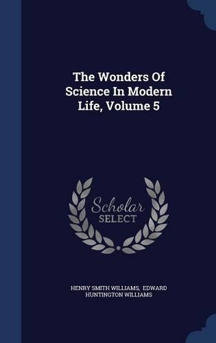 The Wonders Of Science In Modern Life, Volume 5: (English)