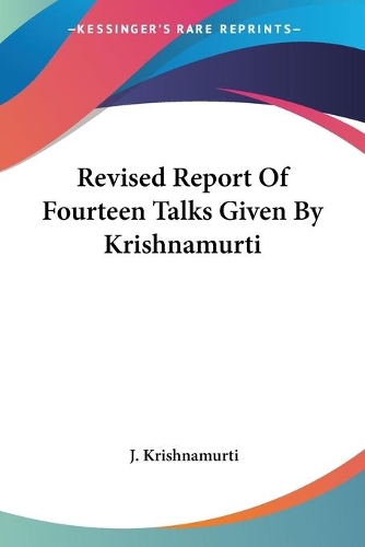 Revised Report Of Fourteen Talks Given By Krishnamurti: (English)