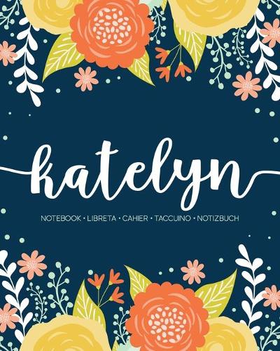 Katelyn: Notebook - Libreta - Cahier - Taccuino - Notizbuch: 110 pages paginas seiten pagine: Modern Florals First Name Notebook in Orange, Mint & Yellow on 