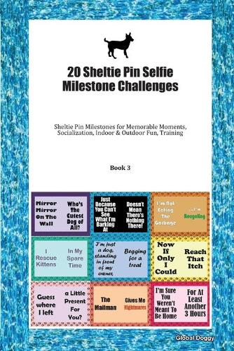 20 Sheltie Pin Selfie Milestone Challenges: Sheltie Pin Milestones for Memorable Moments, Socialization, Indoor & Outdoor Fun, Training Book 3