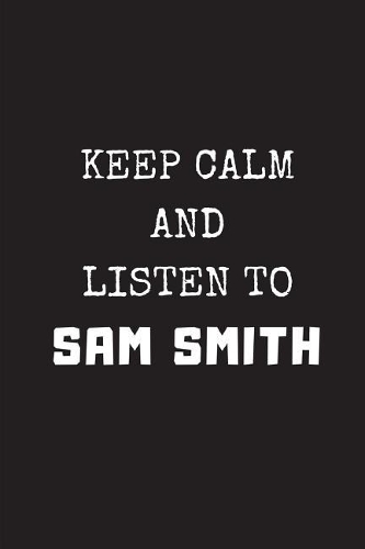 Keep Calm and Listen to Sam Smith