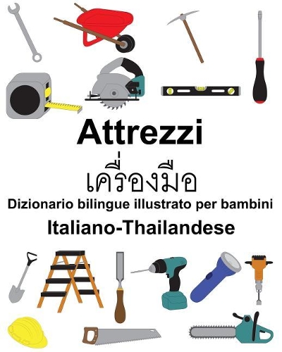 Italiano-Thailandese Attrezzi/เครื่องมือ Dizionario bilingue illustrato per bambini