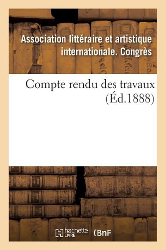 Compte Rendu Des Travaux: (Ga(c)Na(c)Ralita(c)S)