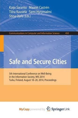 Safe and Secure Cities: 5th International Conference on Well-Being in the Information Society, Wis 2014, Turku, Finland, August 18-20, 2014. Proceedings