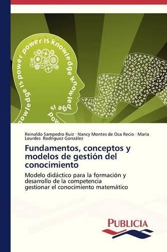 Fundamentos, conceptos y modelos de gestión del conocimiento: (Spanish)
