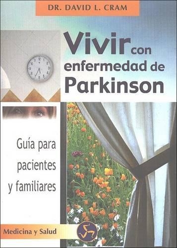 Vivir Con Enfermedad de Parkinson: Guia de Autoayuda Para Comprender la Enfermedad(Coleccion Autoayuda (Neo Person))