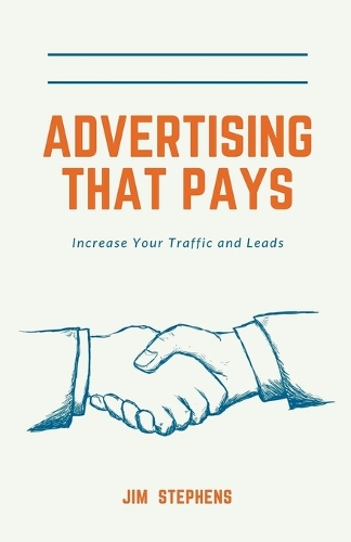 Advertising That Pays: Increase Your Traffic and Leads