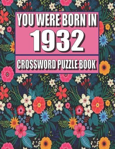 You Were Born In 1932: Crossword Puzzle Book: Who Were Born in 1932 Large Print Crossword Puzzle Book For Adults
