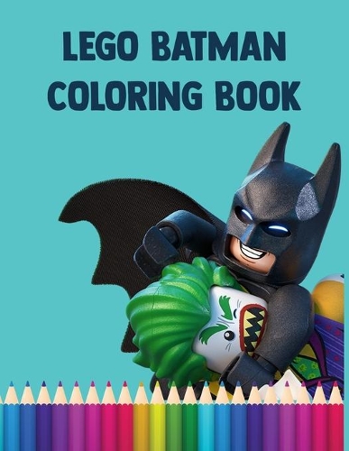 Lego Batman Coloring Book: Awesome, All-in-One Batman Coloring Book 40 Pages Awesome Illustrations for Kids Indoor Activities, Gift