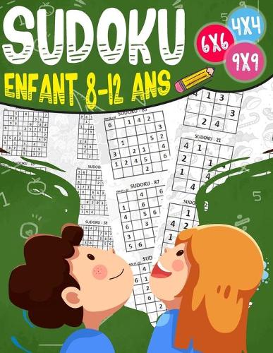 Sudoku enfant 8-12 ans: 270 grilles 4x4,6x6 et 9x9 niveau facile, moyen et difficile, avec instructions et solutions, Pour garçons et filles