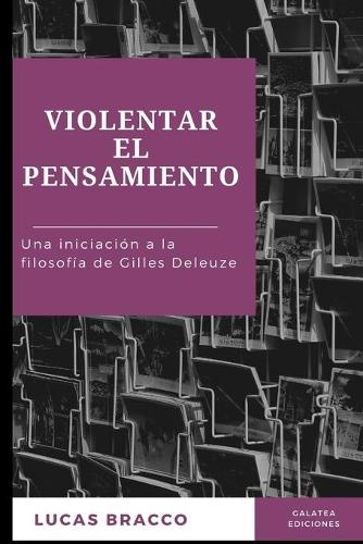 Violentar el pensamiento: Una iniciación a la filosofía de Gilles Deleuze(Gilles Deleuze)