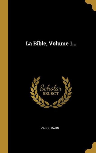 La Bible, Volume 1...