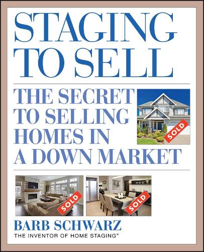 Staging to Sell: The Secret to Selling Homes in a Down Market(English)