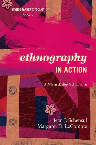 Ethnography in Action: A Mixed Methods Approach(7 Ethnographer's Toolkit, Second Edition)
