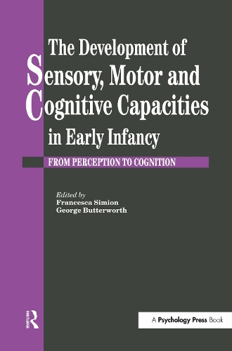 The Development Of Sensory, Motor And Cognitive Capacities In Early Infancy