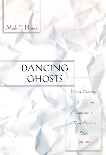 Dancing Ghosts: Native American and Christian Syncretism in Mary Austin's Work
