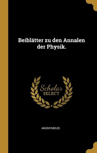 Beiblätter zu den Annalen der Physik.