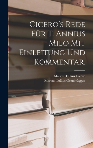 Cicero's Rede für T. Annius Milo mit Einleitung und Kommentar.