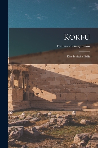 Korfu: Eine Ionische Idylle